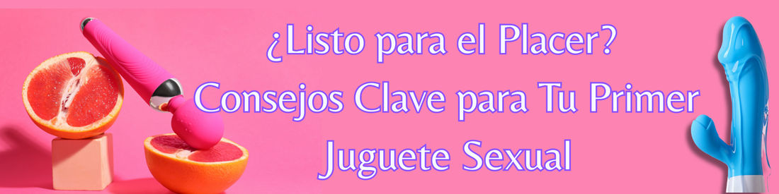 Consejos para tu primer juguete sexual